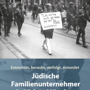 Jüdische Familienunternehmer in Hitlers München - entrechtet, beraubt, verfolgt, ermordet (Autor: Andreas E. Mach | Allitera-Verlag 2024)